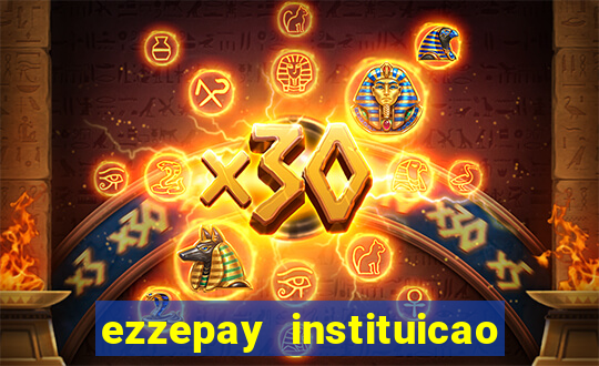 ezzepay instituicao de pagamento ltda